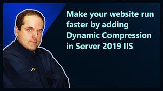 Make your website run faster by adding Dynamic Compression in Server 2019 IIS