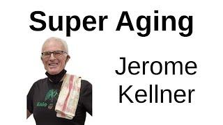 Super Aging -- Never Too Late to Start or Too Early -- Jerome Kellner