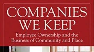 Companies We Keep: Employee Ownership and the Business of Community and Place