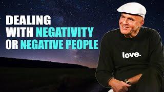 Dr. Wayne Dyer | Dealing with Negativity or Negative people