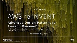 AWS re:Invent 2017: [REPEAT] Advanced Design Patterns for Amazon DynamoDB (DAT403-R)