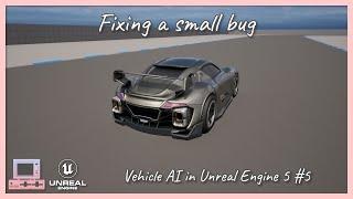 Fixing a small bug | Vehicle AI in Unreal Engine 5 | Part 5/6