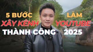 5 BƯỚC CỤ THỂ XÂY KÊNH YOUTUBE KIẾM TIỀN THÀNH CÔNG TRONG NĂM 2025 | Hồ Mạnh Thắng