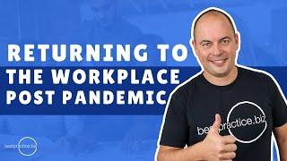 Returning to the Workplace - Post Pandemic