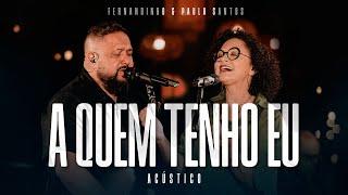 Fernandinho + Paula Santos | A Quem Tenho Eu (Álbum Único Acústico)