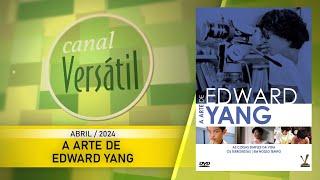 Canal Versátil - Abril/24 - A Arte de Edward Yang