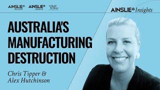 Australia's Manufacturing Destruction - Ainslie Insights