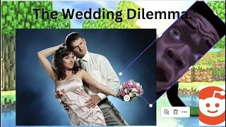 The Wedding Dilemma. An infoguru Reddit story.