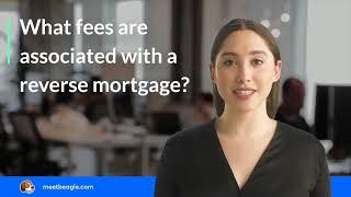 What fees are associated with a reverse mortgage?