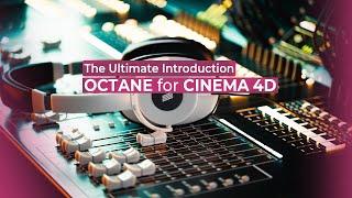 The Ultimate Introduction to Octane for Cinema 4d