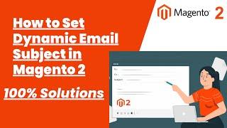 100% Solutions | How to Set Dynamic Email Subject in Magento 2 | Magento Tutorial