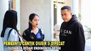 PEMBANTU INI DI PECAT & DI USIR OLEH BOS BESAR TAK TAHU PEMBANTU CANTIKNYA ADALAH CALON ISTRI NYA