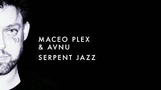 Maceo Plex & AVNU - Serpent Jazz