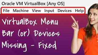 Virtualbox Menu bar Missing, Devices Unavailable / Disappeared - How to unhide / Get back / Restore