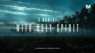 A MOMENT WITH HOLY SPIRIT - Instrumental Soaking Worship Music + 1Moment