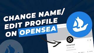 How To Edit Opensea Profile & Change Unnamed to Your Name