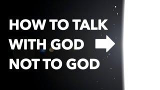Prayer life Stink? A short guide on how to talk with God, not to God.