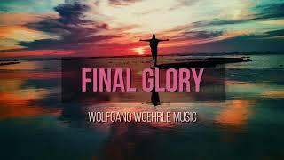 FINAL GLORY - Epic Glorious Music by Wolfgang Woehrle