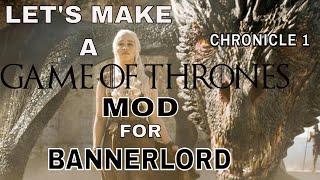 Let's Make a Game of Thrones Mod for Mount & Blade 2 Bannerlord, Chronicle 1