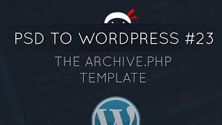PSD to WordPress Tutorial #23 - The Archive.php Template