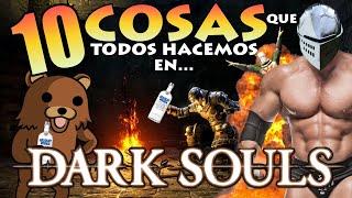 10 COSAS que TODOS HACEMOS en DARK SOULS