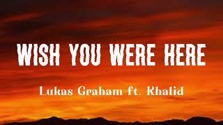 Lukas Graham - Wish You Were Here ft. Khalid (Lyrics)