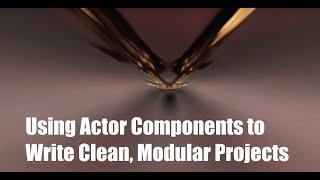 Using Actor Components to Write Clean, Modular Projects in Unreal Engine