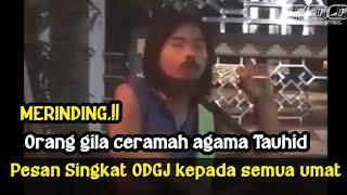 merinding, Orang gila ceramah agama Tauhid - ODGJ