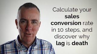 Calculate your sales conversion rate in 10 steps, and discover why lag is death