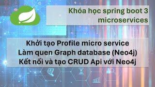 Khóa học Spring boot 3 Microservices: #2 tạo Profile microservice, kết nối với Graph database Neo4j