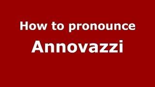 How to pronounce Annovazzi (Italian/Italy)  - PronounceNames.com