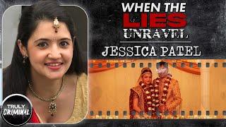 When The Lies Unravel: The Case Of Jessica Patel