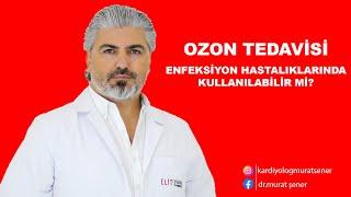 OZON TEDAVİSİ ENFEKSİYON HASTALIKLARINDA KULLANILIR MI