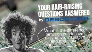 Conductive, Dissipative, Insulative & Anti-Static? | Hair-Raising Questions Answered by Desco Europe