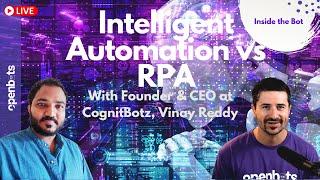 Intelligent Automation vs  RPA with CEO & Founder Vinay Reddy