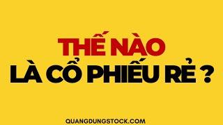 THẾ NÀO LÀ MỘT CỔ PHIẾU RẺ | ĐẦU TƯ CHỨNG KHOÁN