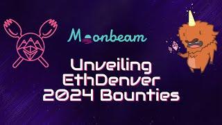 Unveiling Moonbeam's 2024 EthDenver Bounties