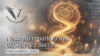 Nessuno ti parlerà mai di “Scienza Sacra” - Pier Giorgio Caria