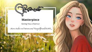 ASMR| Masterpiece [Giving You a Haircut] [Girlfriend Roleplay]