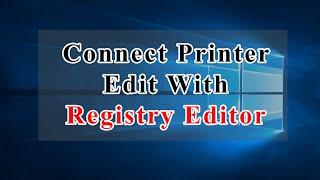 how to connect local and network printers with edit registry