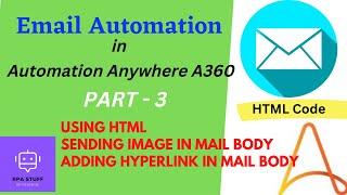 Email Automation in Automation Anywhere A360 (Part 3)| Using HTML, Adding Image & Link in Mail body