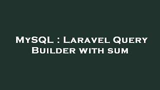 MySQL : Laravel Query Builder with sum