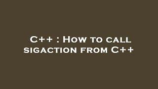 C++ : How to call sigaction from C++