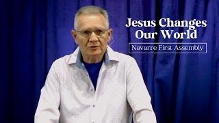 Jesus Changes Our World-Pastor Wayne Ralph