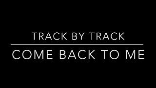 Come Back To Me | Track By Track