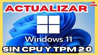  ACTUALIZAR SIN TPM 2.0 Y CPU Compatible Actualizar a Windows 11