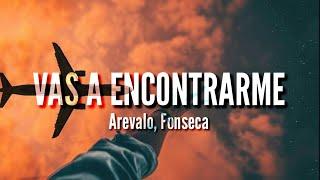 Vas a Encontrarme - Arevalo, Fonseca (LETRA)