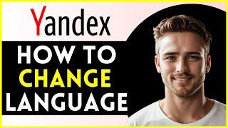 How To Change Language in Yandex Account | (LATEST UPDATE 2024)