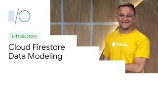 Cloud Firestore Data Modeling (Google I/O'19)