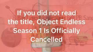 Object Endless Season 1 Is Cancelled But.. (DESC)